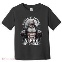 Human By Chance Alpha By Choice Alpha Wolf Meme Toddler T-Shirt thumb 0