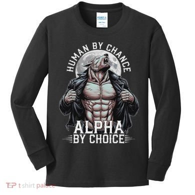 Human By Chance Alpha By Choice Alpha Wolf Meme Kids Long Sleeve Shirt