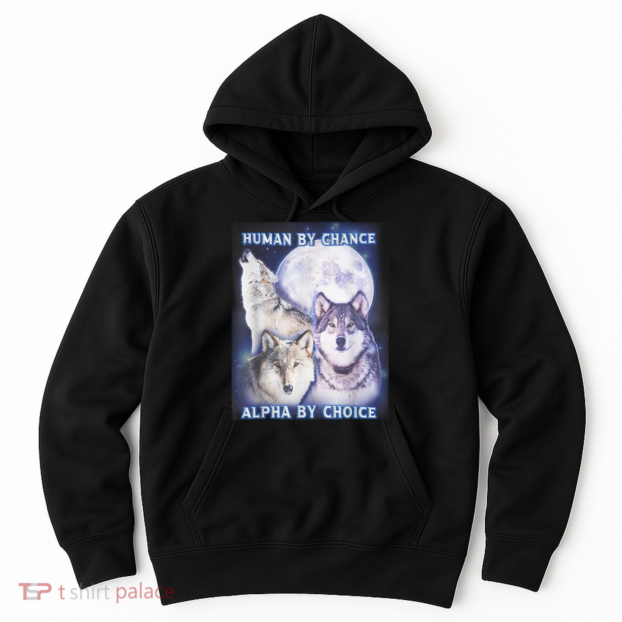 Human By Chance Alpha By Choice Alpha Wolf Hoodie