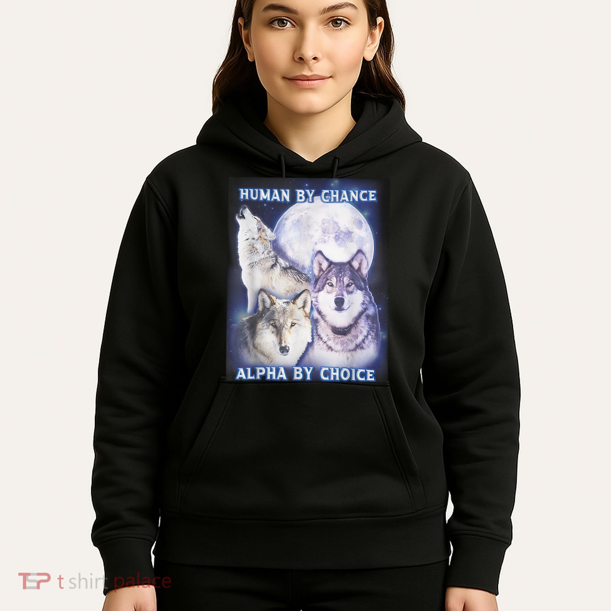 Human By Chance Alpha By Choice Alpha Wolf Hoodie