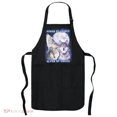 Human By Chance Alpha By Choice Alpha Wolf Apron