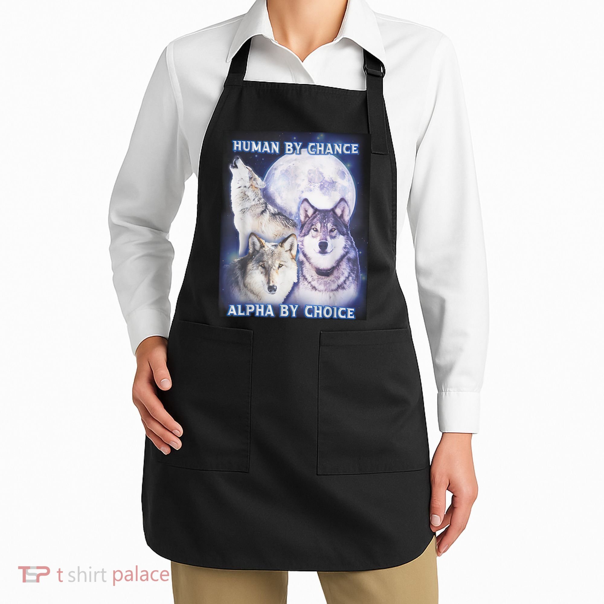 Human By Chance Alpha By Choice Alpha Wolf Apron