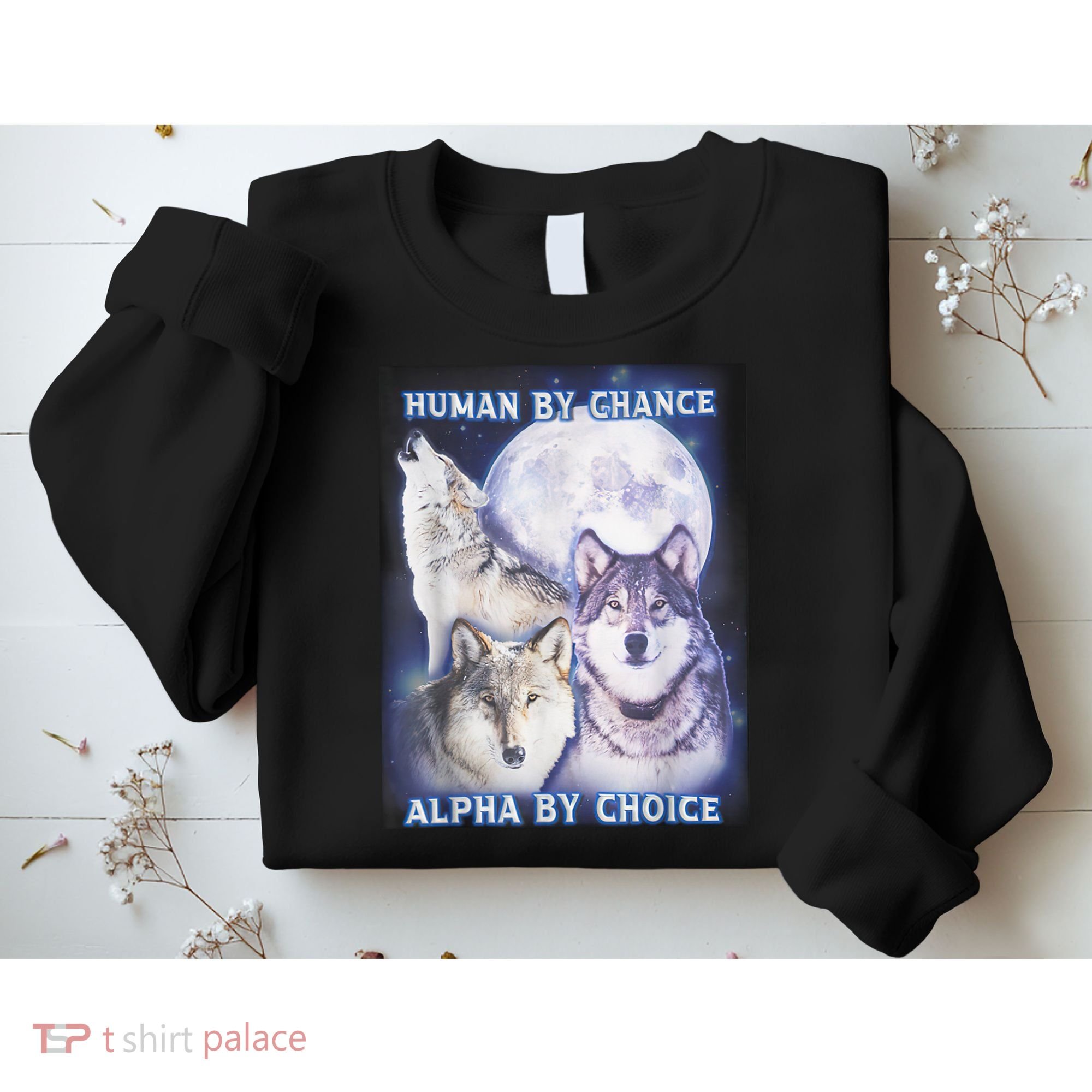 Human By Chance Alpha By Choice Alpha Wolf Sweatshirt