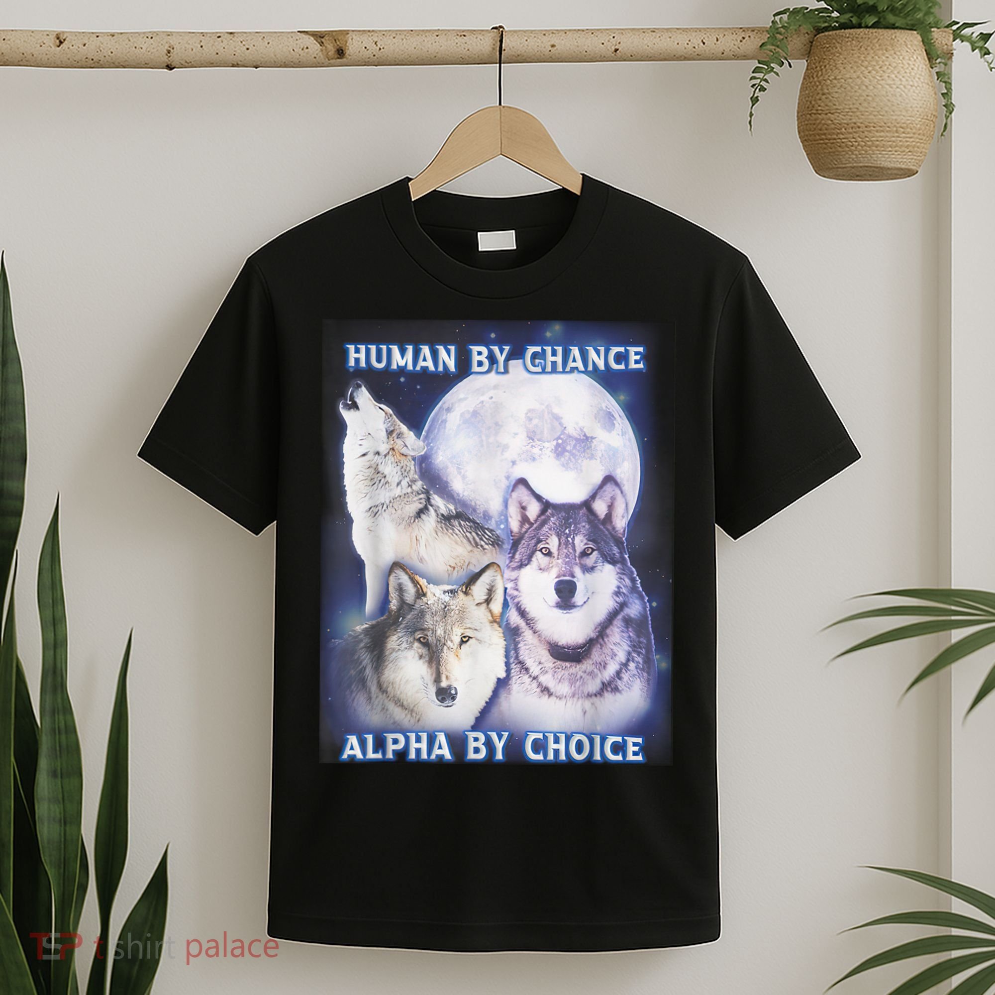 Human By Chance Alpha By Choice Alpha Wolf T-Shirt