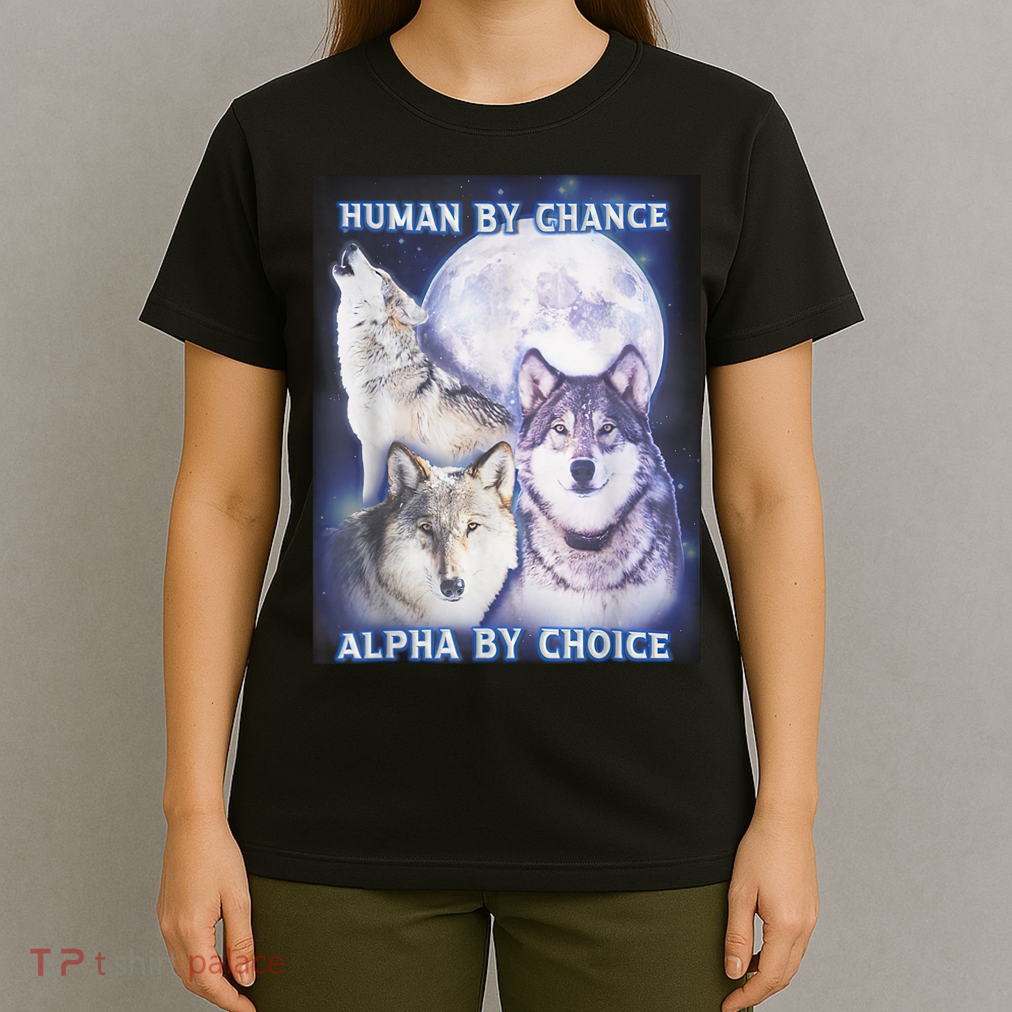 Human By Chance Alpha By Choice Alpha Wolf T-Shirt