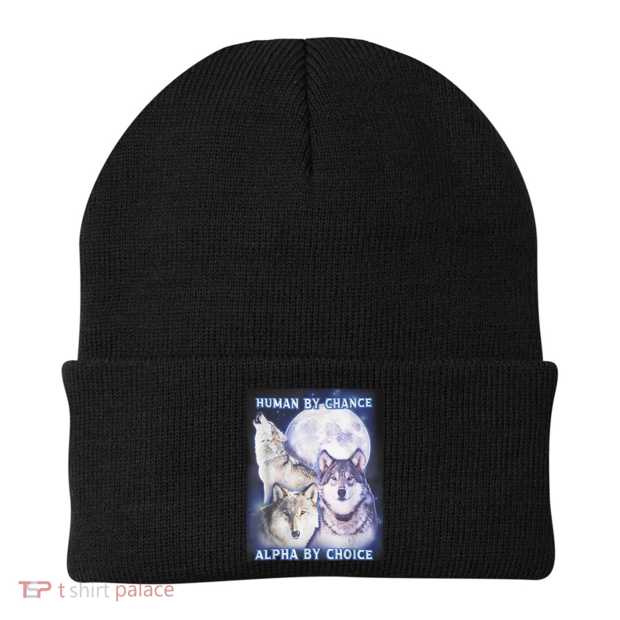 Human By Chance Alpha By Choice Alpha Wolf Beanie