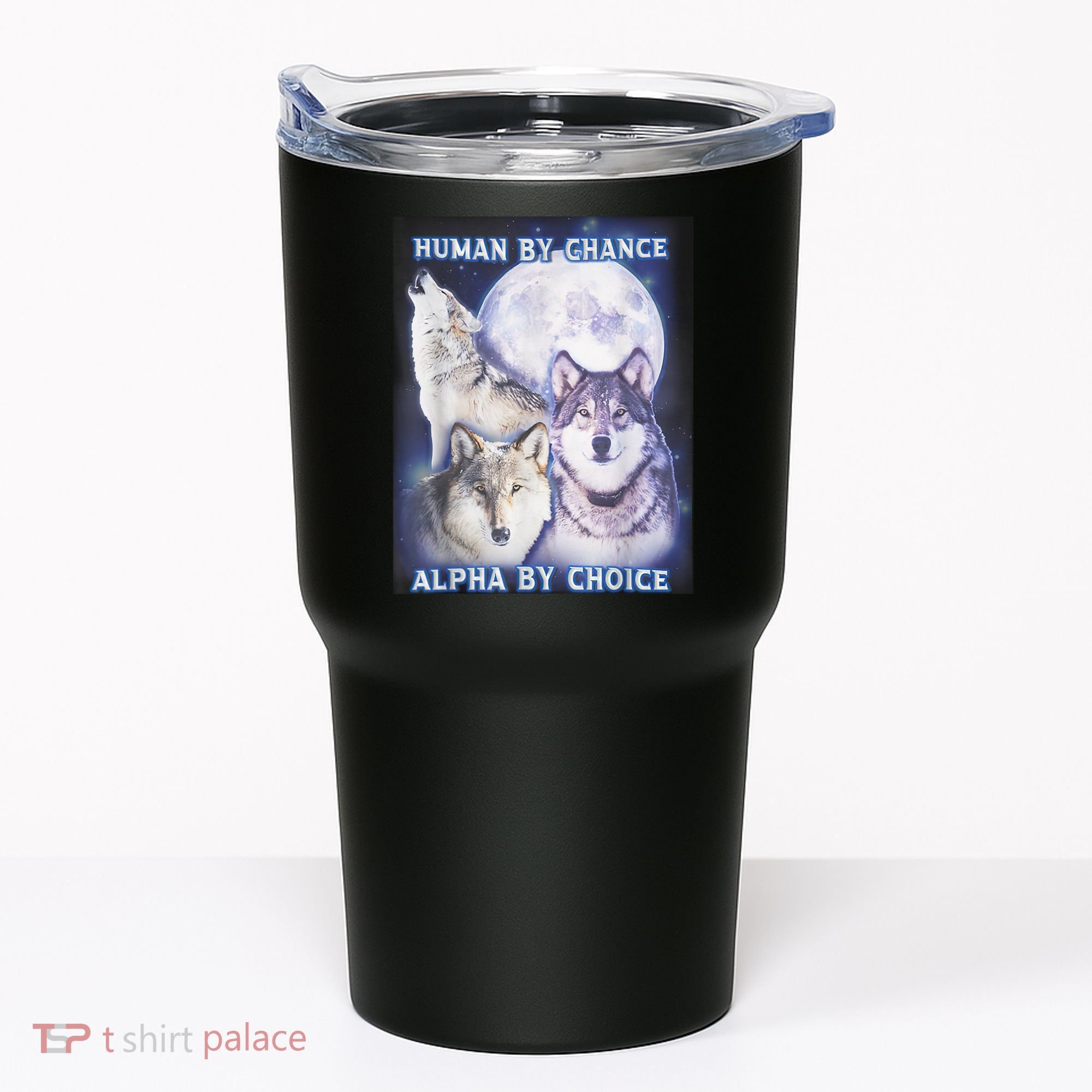 Human By Chance Alpha By Choice Alpha Wolf Tumbler