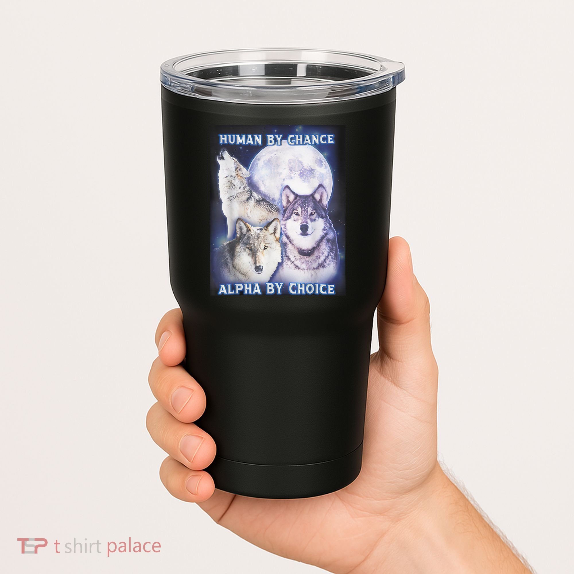 Human By Chance Alpha By Choice Alpha Wolf Tumbler