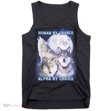 Human By Chance Alpha By Choice Alpha Wolf Tank Top