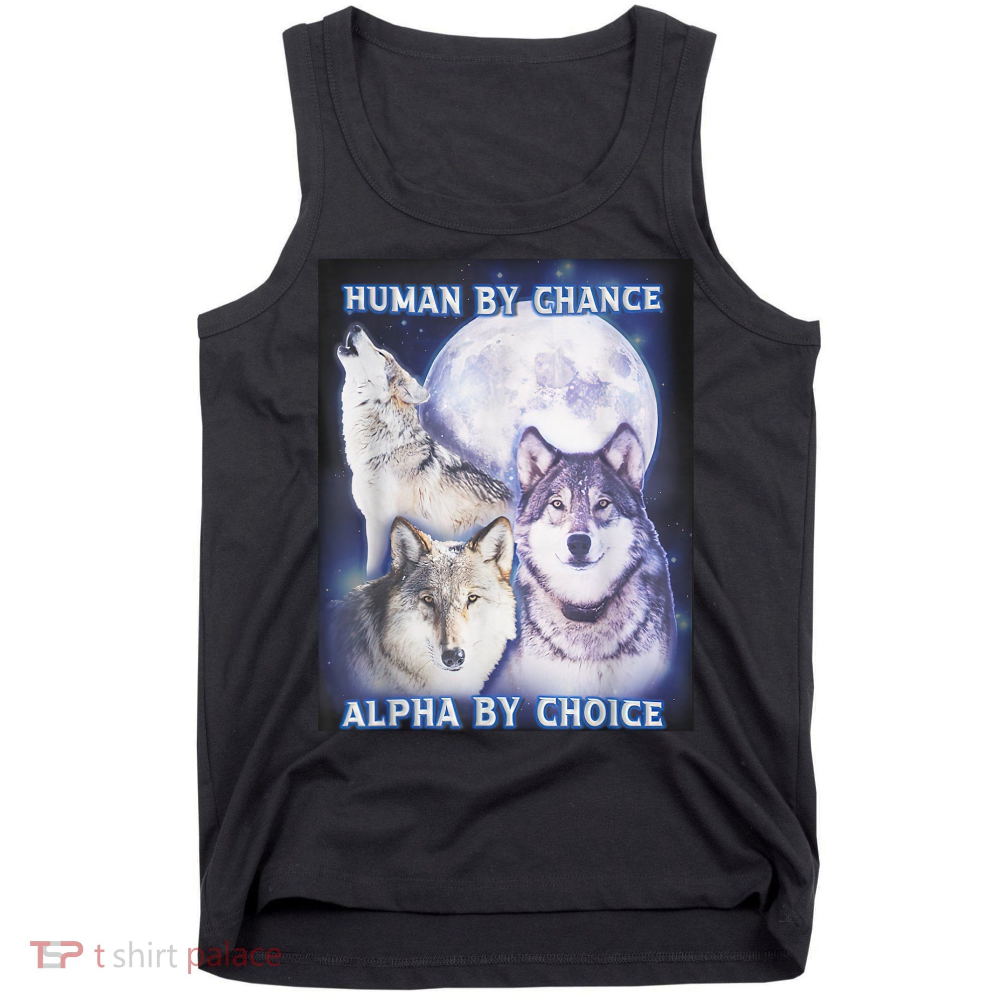 Human By Chance Alpha By Choice Alpha Wolf Tank Top
