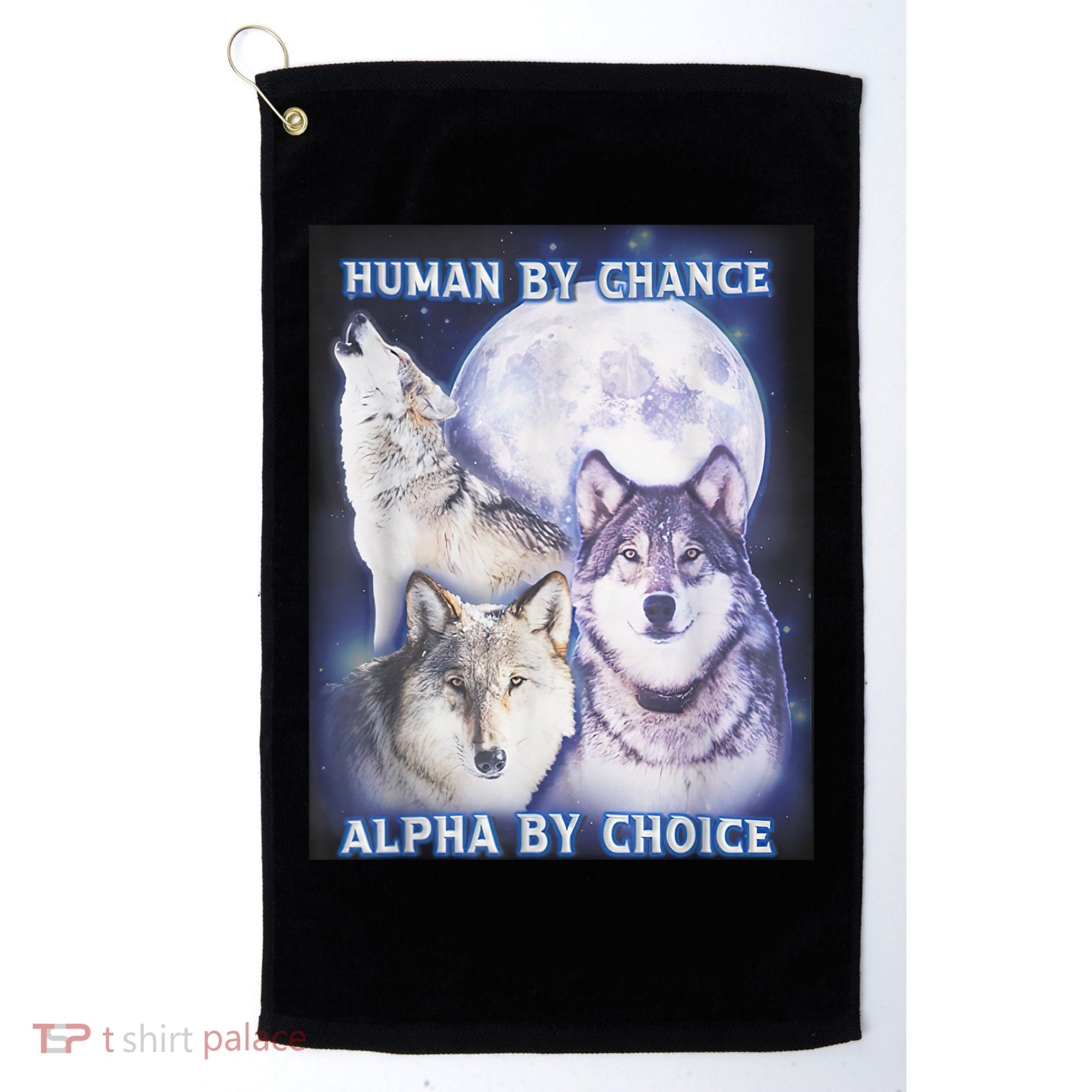 Human By Chance Alpha By Choice Alpha Wolf Golf Towel