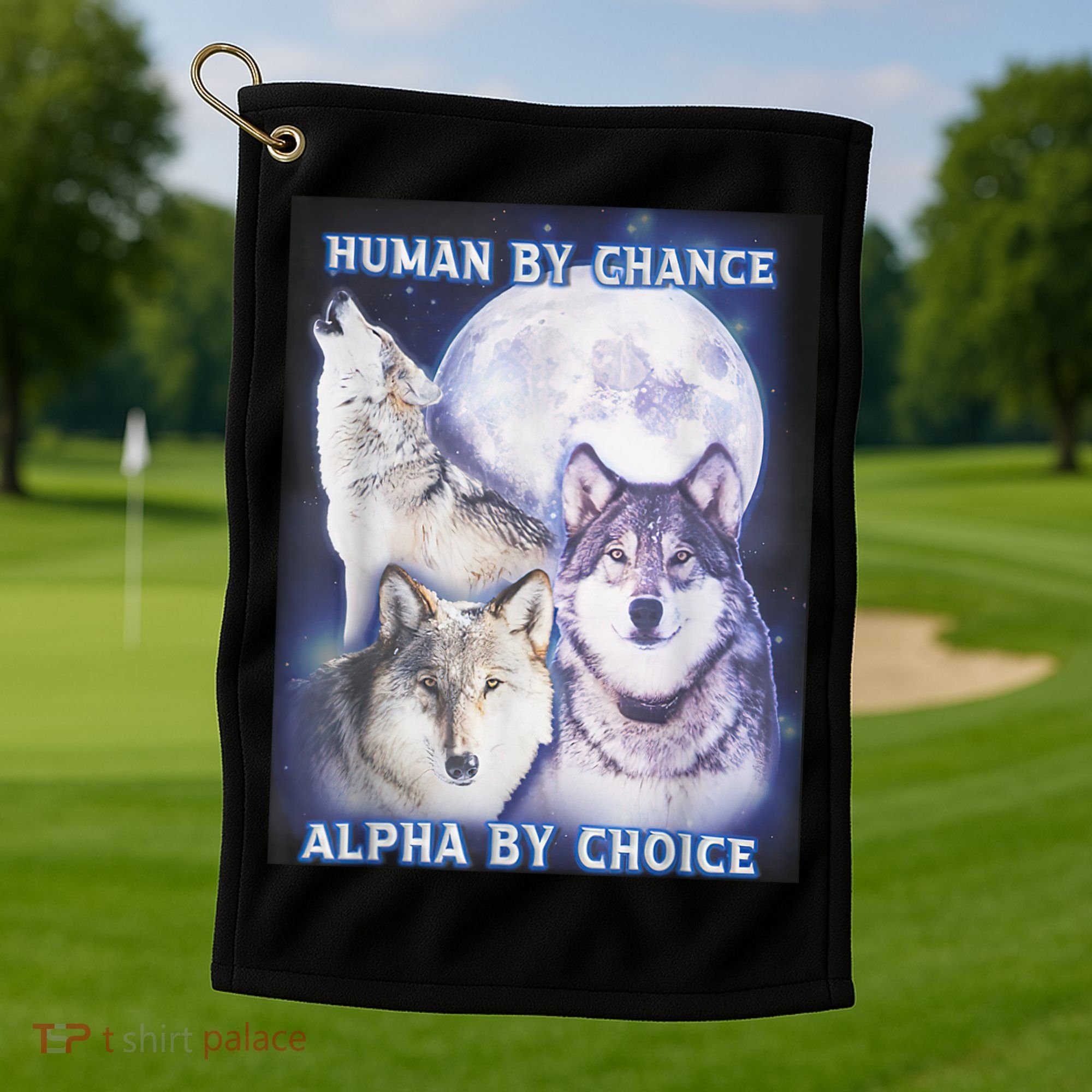 Human By Chance Alpha By Choice Alpha Wolf Golf Towel