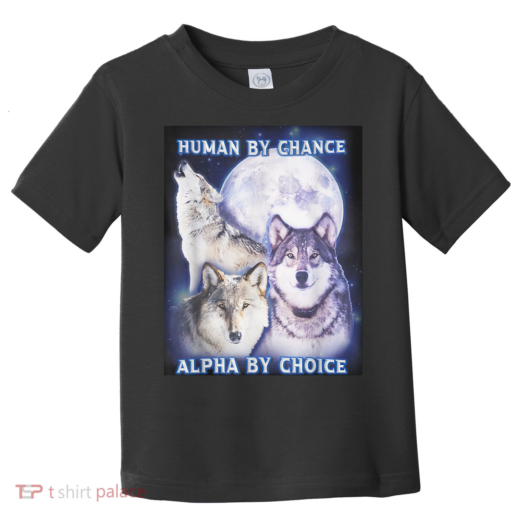 Human By Chance Alpha By Choice Alpha Wolf Toddler T-Shirt