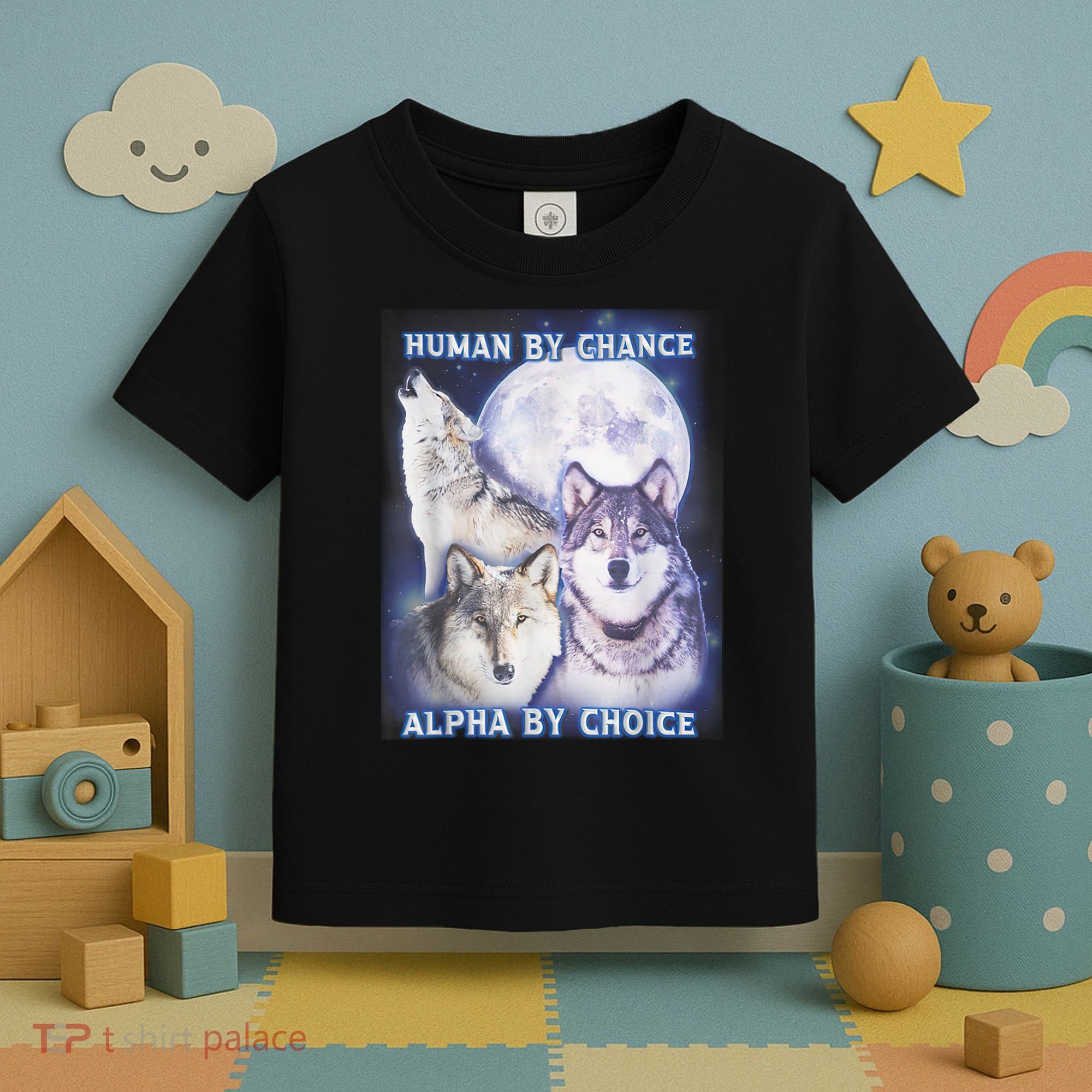 Human By Chance Alpha By Choice Alpha Wolf Toddler T-Shirt