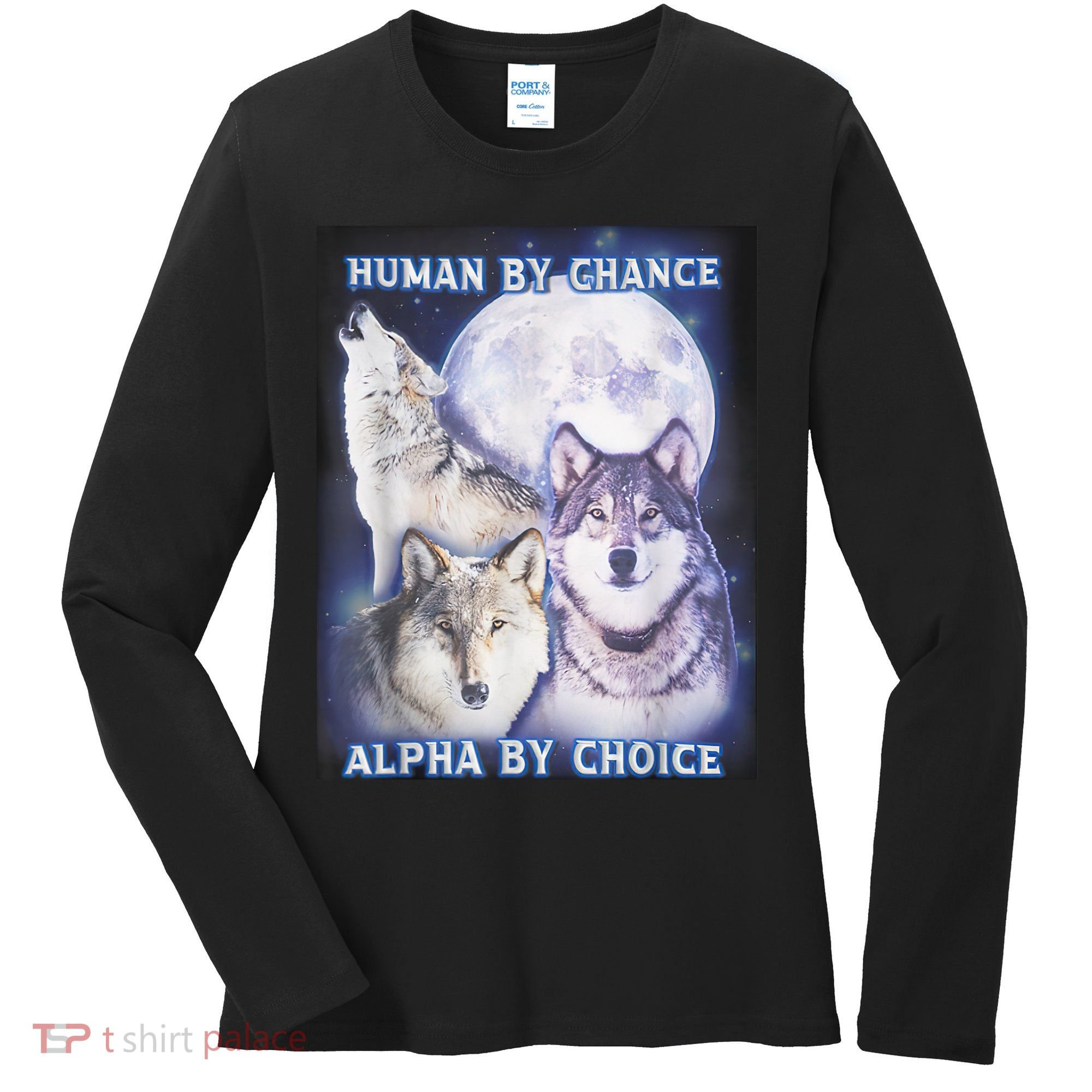 Human By Chance Alpha By Choice Alpha Wolf Women's Long Sleeve Shirt