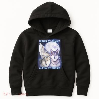 Human By Chance Alpha By Choice Alpha Wolf Kids Hoodie