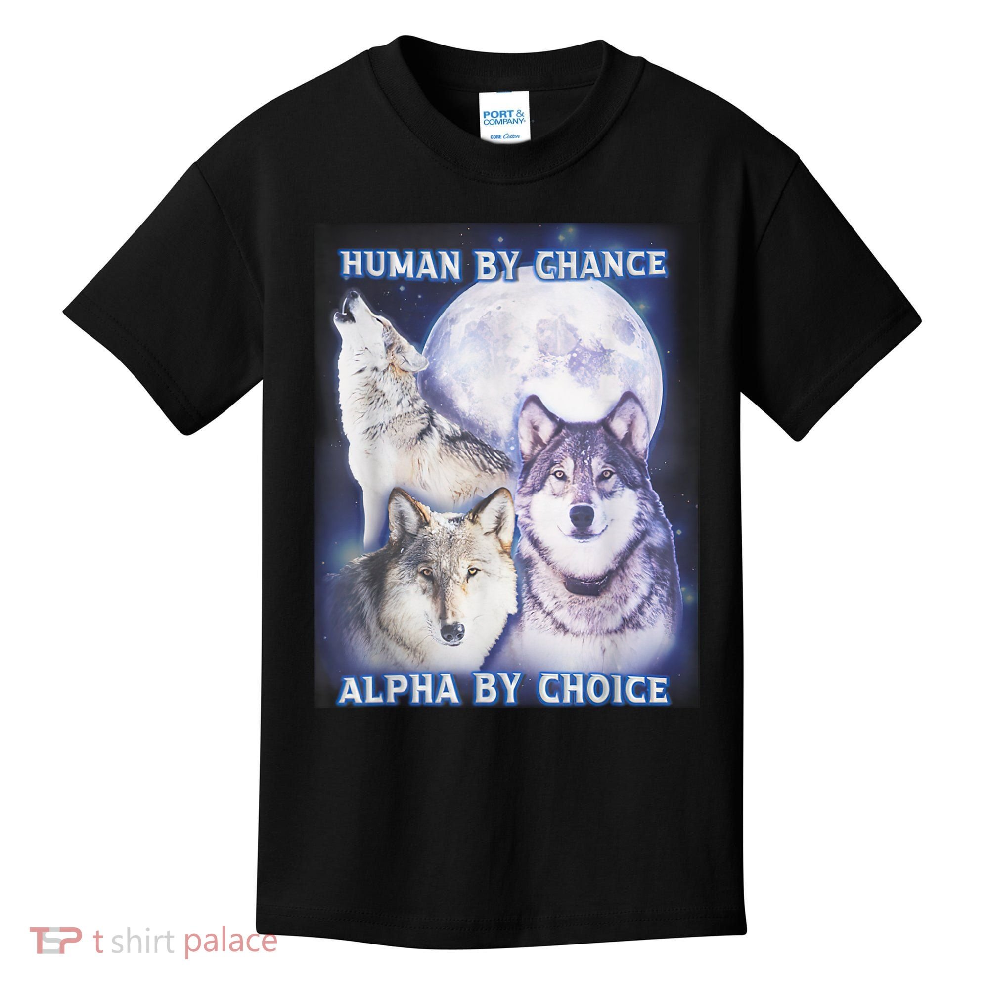 Human By Chance Alpha By Choice Alpha Wolf Kids T-Shirt