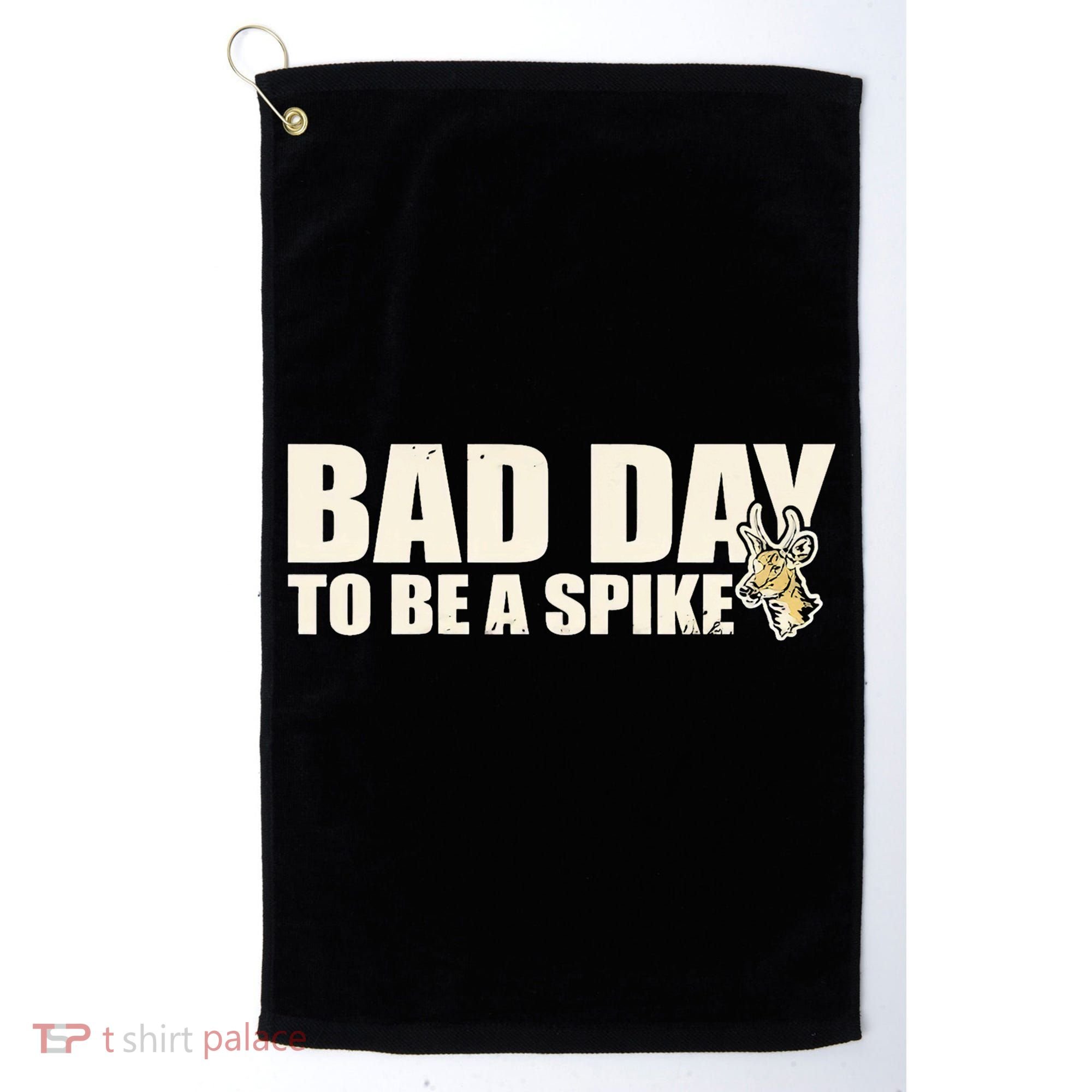 Hunting Bad Day To Be A Spike Golf Towel