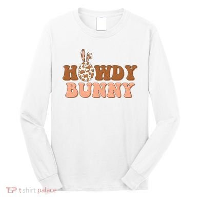 Howdy Bunny Easter Holiday Long Sleeve Shirt