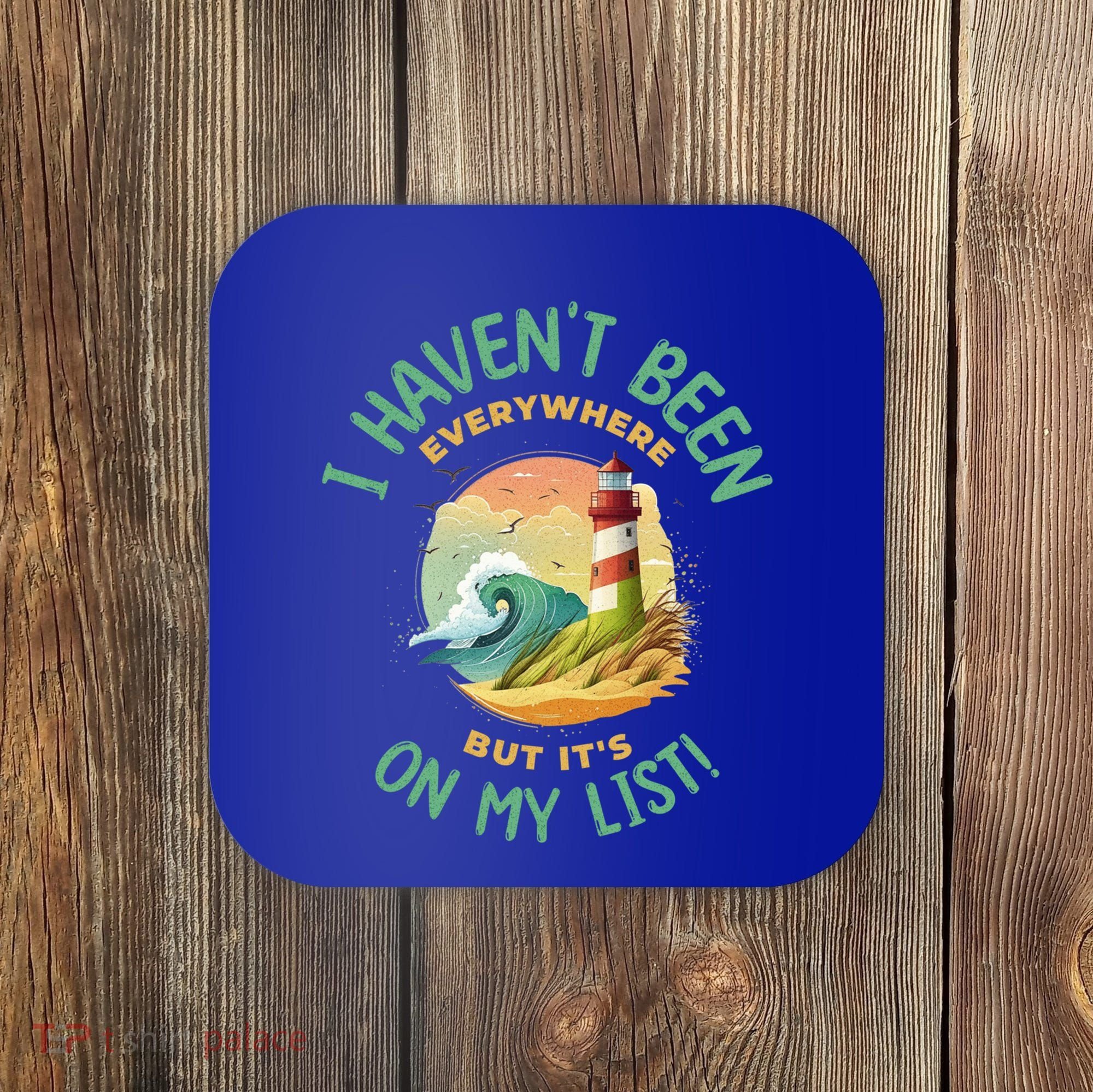 HavenT Been Everywhere But It’S On My List Travel Adventure Gift Coaster