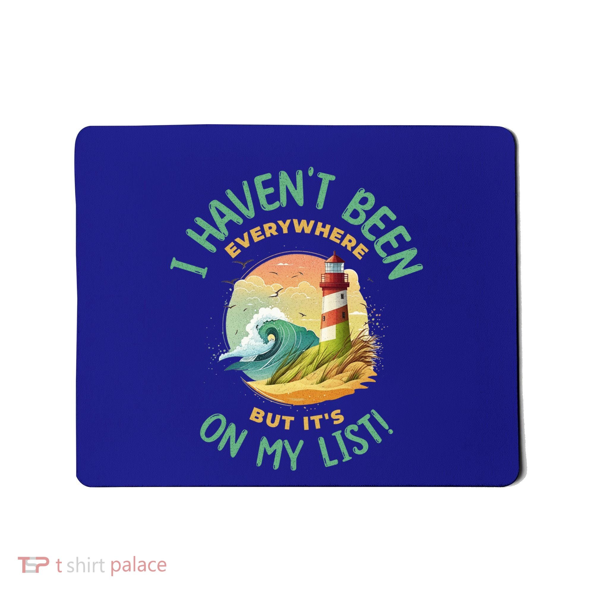 HavenT Been Everywhere But It’S On My List Travel Adventure Gift Mousepad