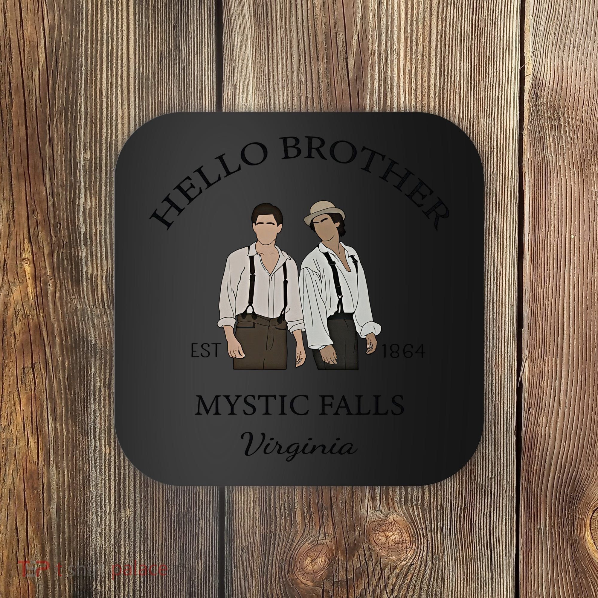 Hello Brother Est 1864 Mystic Falls Virginia Salvatore Coaster