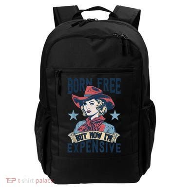 Hot Born Free But Now I’M Expensive Backpack