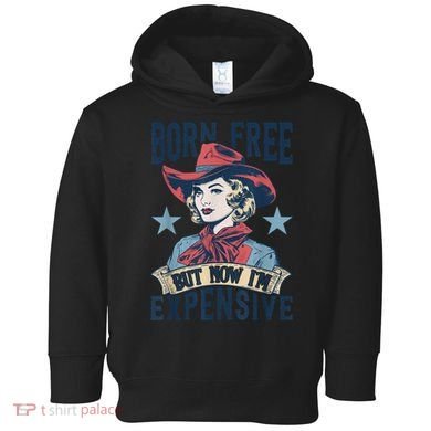 Hot Born Free But Now I’M Expensive Toddler Hoodie
