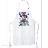 Hot Born Free But Now I’M Expensive Apron thumb 0