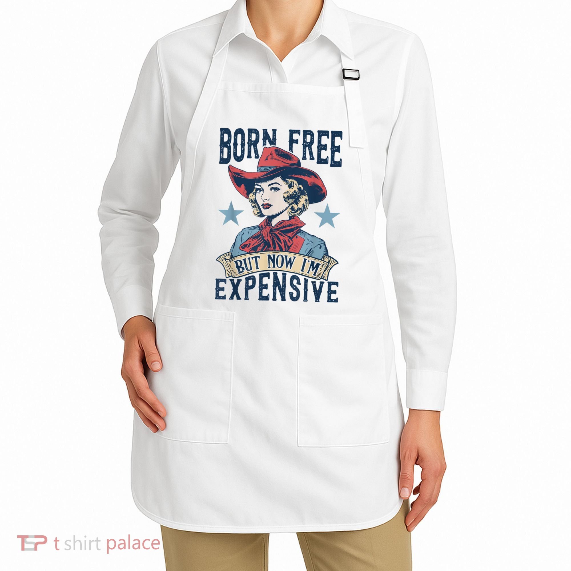 Hot Born Free But Now I’M Expensive Apron