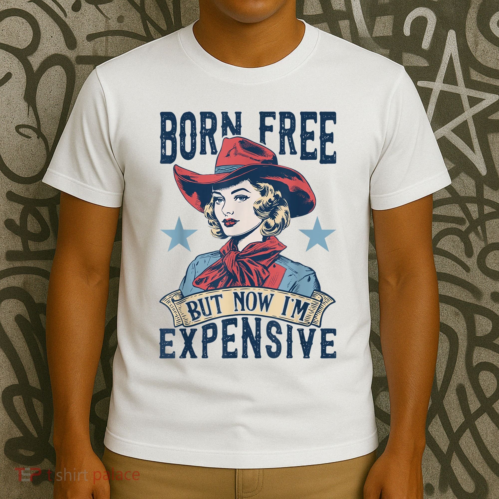 Hot Born Free But Now I’M Expensive T-Shirt