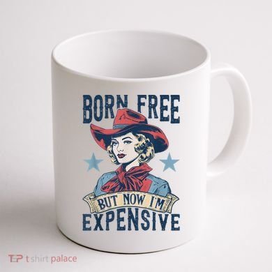 Hot Born Free But Now I’M Expensive Coffee Mug back