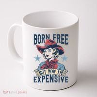 Hot Born Free But Now I’M Expensive Coffee Mug thumb 0