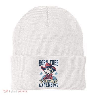 Hot Born Free But Now I’M Expensive Beanie