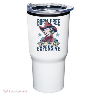 Hot Born Free But Now I’M Expensive Tumbler
