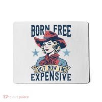 Hot Born Free But Now I’M Expensive Mousepad thumb 0