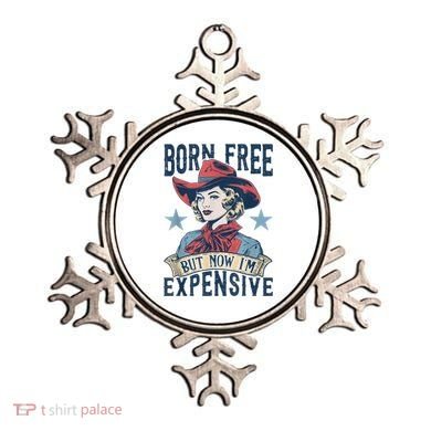 Hot Born Free But Now I’M Expensive Ornament