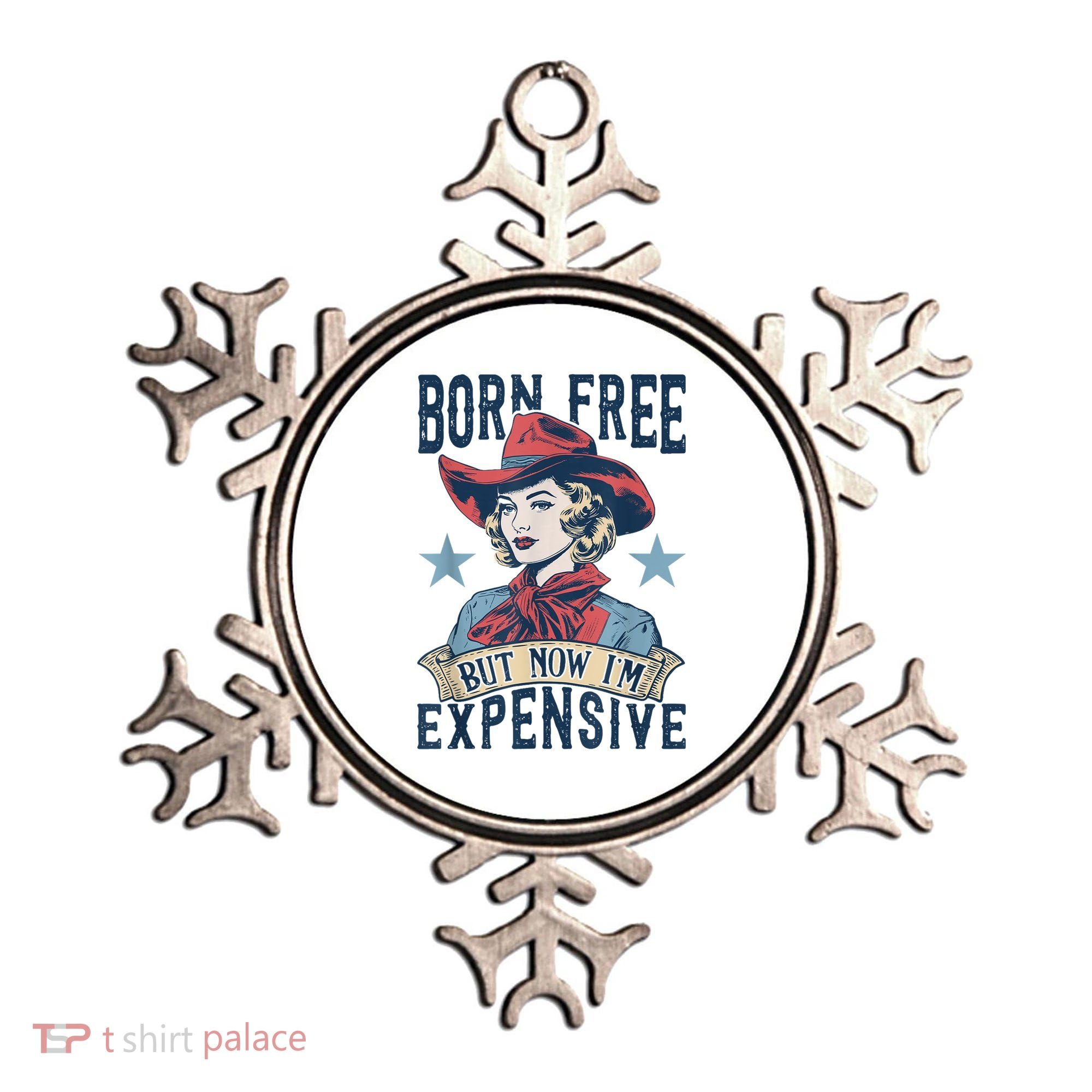 Hot Born Free But Now I’M Expensive Ornament