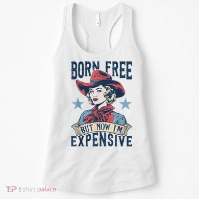 Hot Born Free But Now I’M Expensive Women's Tank Top