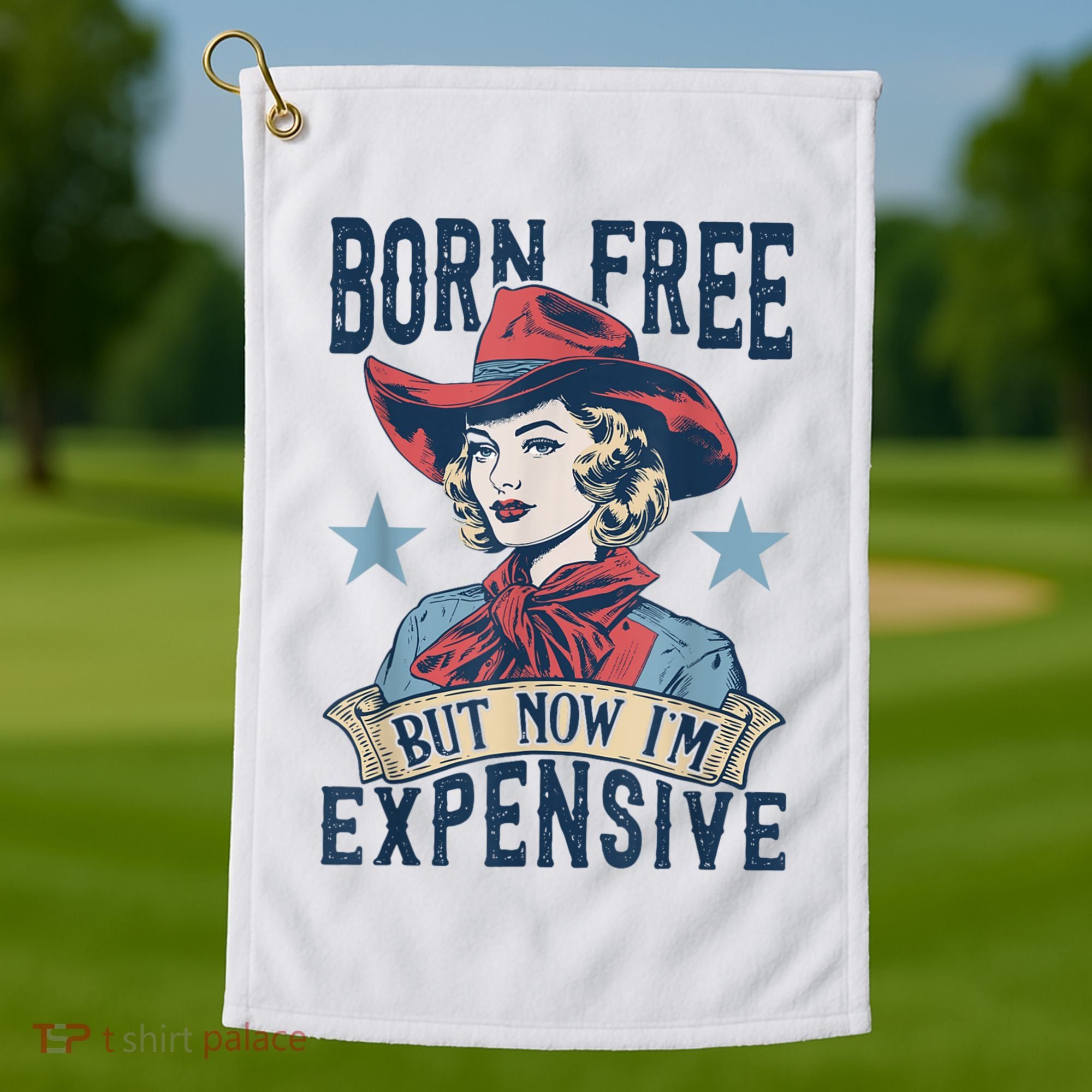 Hot Born Free But Now I’M Expensive Golf Towel