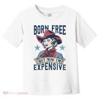 Hot Born Free But Now I’M Expensive Toddler T-Shirt thumb 0