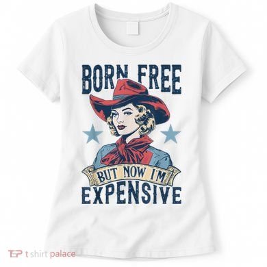Hot Born Free But Now I’M Expensive Women's T-Shirt