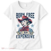 Hot Born Free But Now I’M Expensive Women's T-Shirt thumb 0