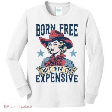 Hot Born Free But Now I’M Expensive Kids Long Sleeve Shirt