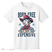 Hot Born Free But Now I’M Expensive Kids T-Shirt thumb 0