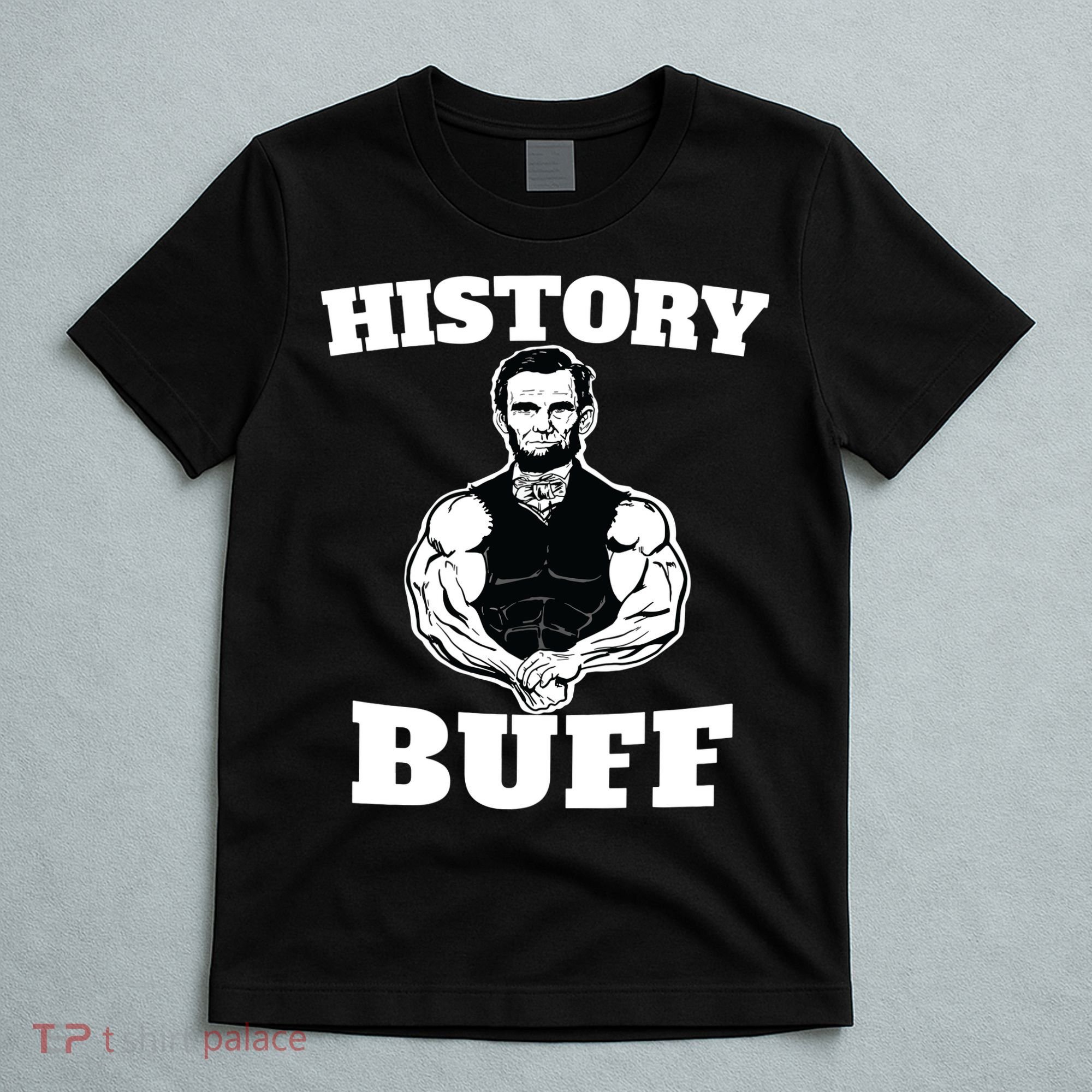 History Buff Funny Abraham Lincoln Weightlifting T-Shirt