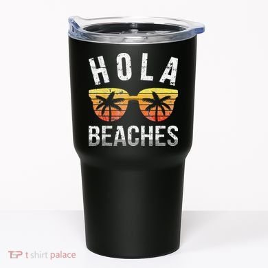 Hola Beaches Funny Beach Vacation Tumbler