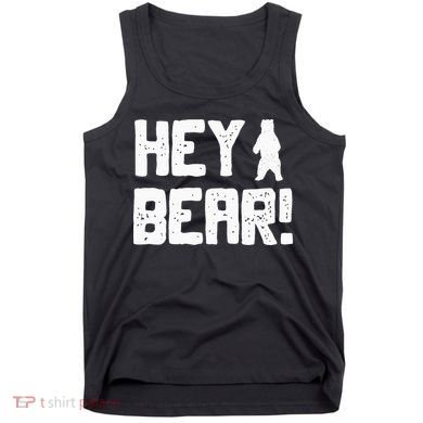 Hey Bear! Funny Hiking Outdoors Black Grizzly Bear Survival Tank Top