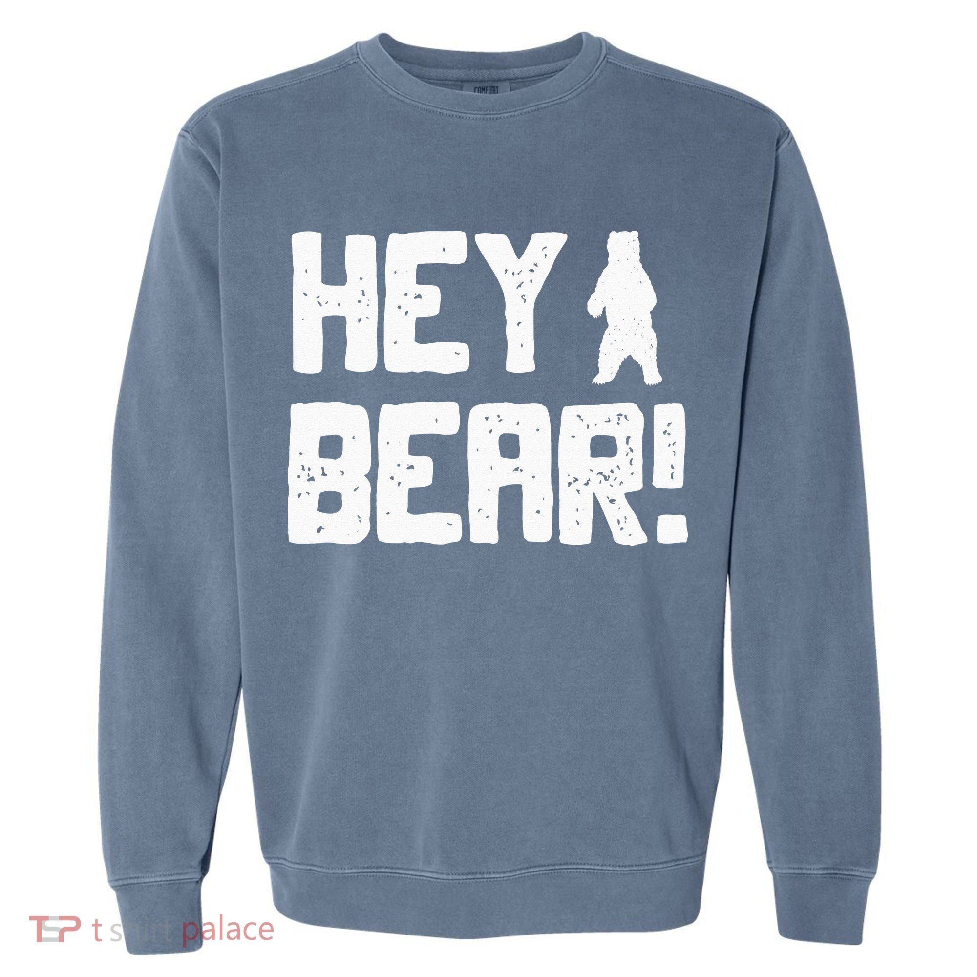 Hey Bear! Funny Hiking Outdoors Black Grizzly Bear Survival Garment-Dyed Sweatshirt