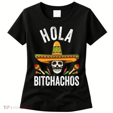 Hola Bitchachos Funny Mexican Skull Cinco De Mayo Women's T-Shirt
